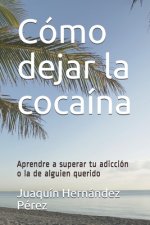 Cómo dejar la cocaína: Aprendre a superar tu adicción o la de alguien querido