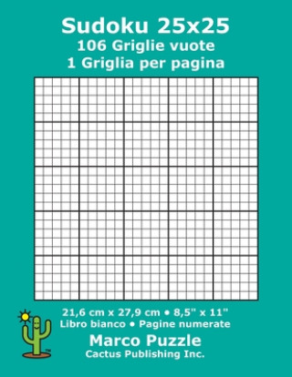 Sudoku 25x25 - 106 Griglie vuote: 1 Griglia per pagina; 21,6 cm x 27,9 cm; 8,5