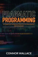 Pragmatic Programming: A Complete Introduction to the Pragmatic Programmer