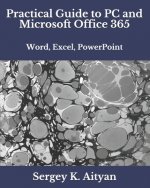Practical Guide to PC and Microsoft Office 365: Word, Excel, PowerPoint