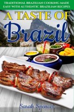 A Taste of Brazil: Traditional Brazilian Cooking Made Easy with Authentic Brazilian Recipes ***Black and White Edition***