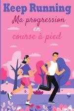 Keep Running ! Ma progression en course ? pied: Carnet de course ? pieds, jogging, programme ? remplir pour s'améliorer et enregistrer ses entraînemen