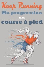 Keep Running ! Ma progression en course ? pied: Carnet de course ? pieds, jogging, programme ? remplir pour s'améliorer et enregistrer ses entraînemen