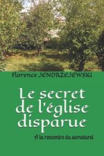 Le secret de l'église disparue: A la rencontre du surnaturel