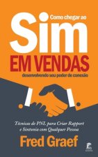 Como Chegar Ao Sim Em Vendas Desenvolvendo Seu Poder De Conex?o: Técnicas de PNL para Criar Rapport e Sintonia com Qualquer Pessoa