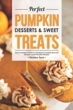 Perfect Pumpkin Desserts & Sweet Treats: From Cookies & Cakes to Candies & Cocktails discover All-year-round Pumpkin Recipes