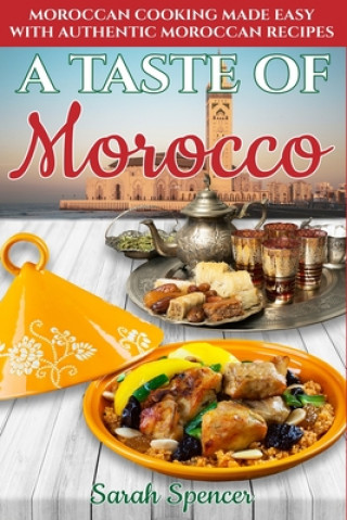 A Taste of Morocco: Moroccan Cooking Made Easy with Authentic Moroccan Recipes ***Black and White Edition*** (Sarah Spencer)(Brožovaná)