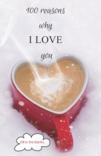 100 reasons why I LOVE you: Valentine gifts under 10 - Paperback book