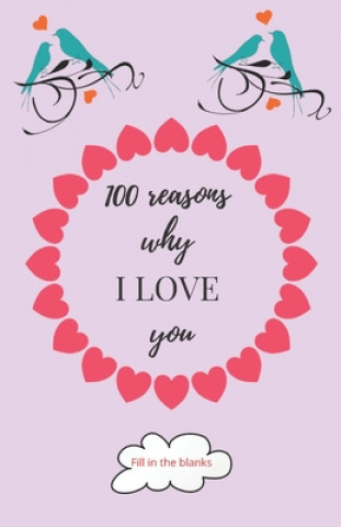 100 reasons why I LOVE you: Valentine gifts under 10 - Paperback book