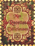 Mes Recettes Délicieuses: Cahier De Recettes ? Remplir avec un Sommaire Pour 100 recettes