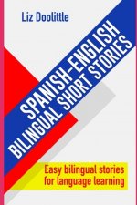 SPANISH-ENGLISH BILINGUAL SHORT STORIES. Easy bilingual stories for language learning.: Spanish speakers looking to learn English and English speakers