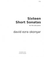 Sixteen Short Sonatas For The Solo Piano: Complete Piano Score
