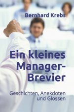 Ein kleines Manager-Brevier: Geschichten, Anekdoten und Glossen
