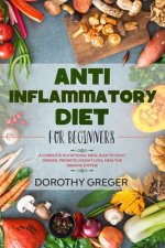 Anti-Inflammatory Diet for Beginners: A Complete Nutritional Meal Plan to Fight Disease, Promote Weight Loss, Heal the Immune System