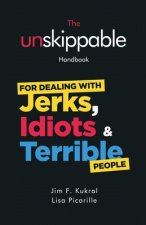 The Unskippable(R) Handbook For Dealing with JERKS, IDIOTS & TERRIBLE People