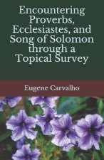 Encountering Proverbs, Ecclesiastes, and Song of Solomon Through a Topical Survey