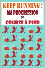 Keep Running ! Ma progression en course ? pied: Carnet de course ? pieds, jogging, programme ? remplir pour s'améliorer et enregistrer ses entraînemen