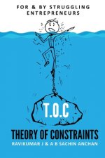 T.O.C: Theory Of Constraints: For & By Struggling Entrepreneurs