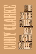 Fire in the Gullet, Rain on the Mullet: Two Hundred Poems