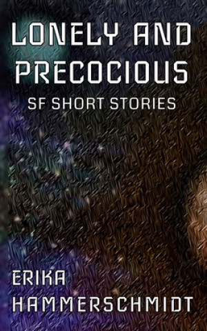 Lonely and Precocious: SF Short Stories