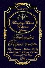 Federalist Papers Part Four - Illustrated & Large Print Special Edition: The most POWERFUL words in the history of the United States of America!