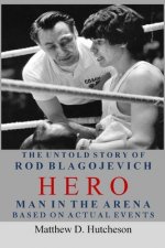 Hero - Man in the Arena: The Untold Story of Rod Blagojevich
