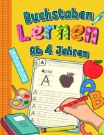 Buchstaben Lernen Ab 4 Jahren: Alphabet inkl. Groß- und Kleinbuchstaben schreiben lernen- Ideal als Übung in Kindergarten und Vorschule