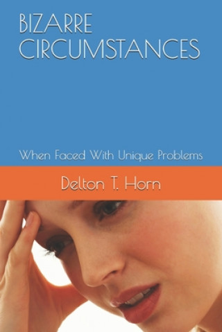 Bizarre Circumstances: When Faced With Unique Problems