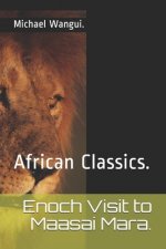 Enoch Visit to Maasai Mara.: African Classics.