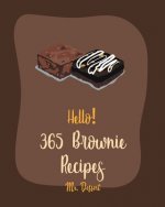 Hello! 365 Brownie Recipes: Best Brownie Cookbook Ever For Beginners [White Chocolate Cookbook, Applesauce Cookbook, Granola Bar Cookbook, Easy Ch