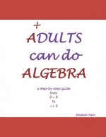 ADULTS can do ALGEBRA: a step-by-step guide from 2 + 3 to x + 3