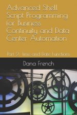 Advanced Shell Script Programming for Business Continuity and Data Center Automation: Part 2: Time and Date Functions