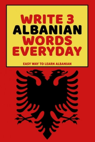 Write 3 Albanian Words Everyday: Easy Way To Learn Albanian