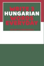 Write 3 Hungarian Words Everyday: Easy Way To Learn Hungarian