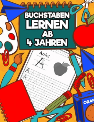 Buchstaben Lernen Ab 4 Jahren: Erste Buchstaben schreiben lernen - Ideal als Vorbereitung für die 1. Klasse