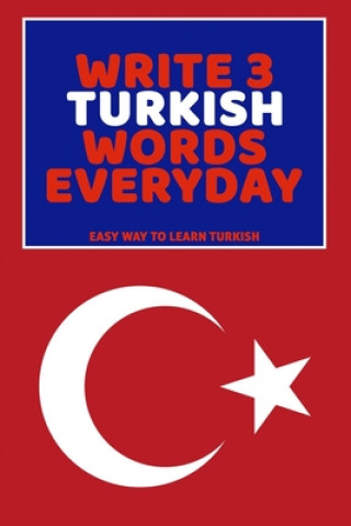 Write 3 Turkish Words Everyday: Easy Way To Learn Turkish