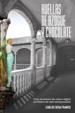 Huellas de Azogue y Chocolate: Una aventura de cinco siglos en busca de mis antepasados