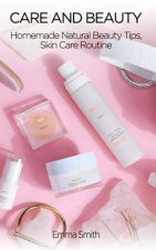 Care and Beauty: Homemade Natural Beauty Tips, Skin Care Routine