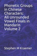 Phonetic Groups in Chinese Characters: All Unrounded Vowel Finals in Mandarin Volume 2