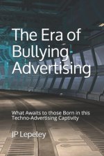 The Era of Bullying Advertising: What Awaits to those Born in this Techno-Advertising Captivity