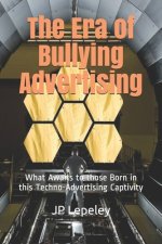 The Era of Bullying Advertising: What Awaits to those Born in this Techno-Advertising Captivity