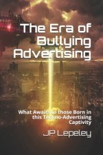 The Era of Bullying Advertising: What Awaits to those Born in this Techno-Advertising Captivity
