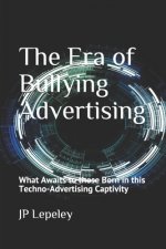 The Era of Bullying Advertising: What Awaits to those Born in this Techno-Advertising Captivity