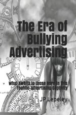 The Era of Bullying Advertising: What Awaits to those Born in this Techno-Advertising Captivity