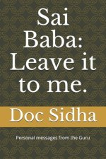 Sai Baba: Leave it to me.: Sai Baba messages.