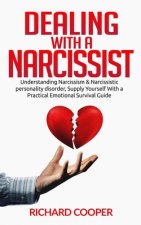 Dealing with a Narcissist: Understanding Narcissism & Narcissistic personality disorder, Supply Yourself With a Practical Emotional Survival Guid