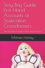 Sissy Boy Guide: First Hand Accounts of Sissification Crossdressers: Are you brave enough to learn what she does