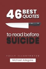 46 Quotes to Read before Suicide (fully illustrated): What you Need to know about Suicide
