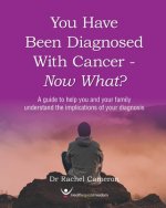 You have been diagnosed with cancer - Now What?: Making Sense of Cancer