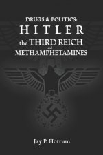 Hitler, The Third Reich, and Methamphetamines.: Drug Abuse and Politics.